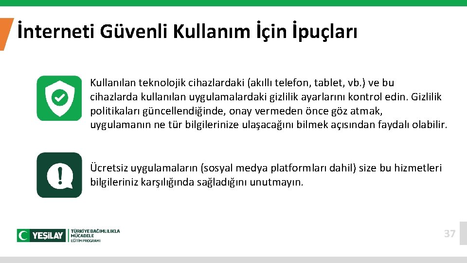 İnterneti Güvenli Kullanım İçin İpuçları Kullanılan teknolojik cihazlardaki (akıllı telefon, tablet, vb. ) ve