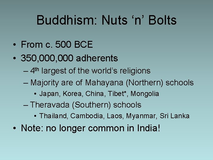 Buddhism: Nuts ‘n’ Bolts • From c. 500 BCE • 350, 000 adherents –