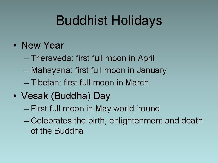 Buddhist Holidays • New Year – Theraveda: first full moon in April – Mahayana: