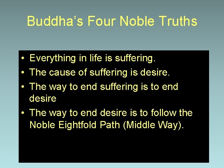 Buddha’s Four Noble Truths • Everything in life is suffering. • The cause of