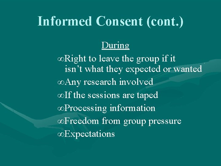 Informed Consent (cont. ) During ∞Right to leave the group if it isn’t what