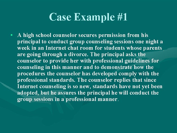 Case Example #1 • A high school counselor secures permission from his principal to
