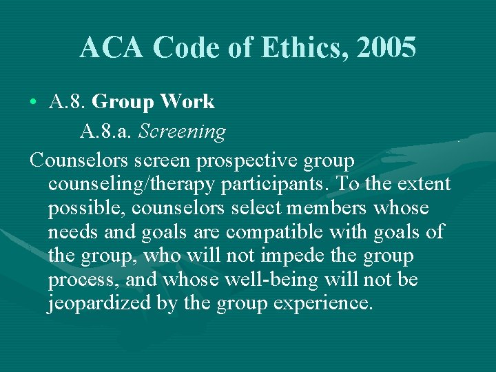 ACA Code of Ethics, 2005 • A. 8. Group Work A. 8. a. Screening