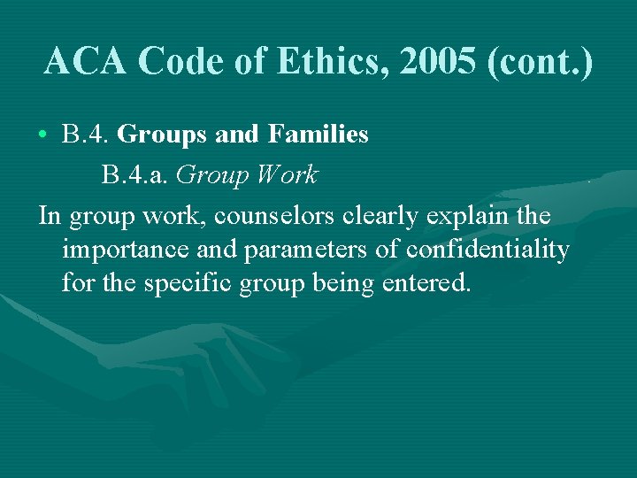 ACA Code of Ethics, 2005 (cont. ) • B. 4. Groups and Families B.