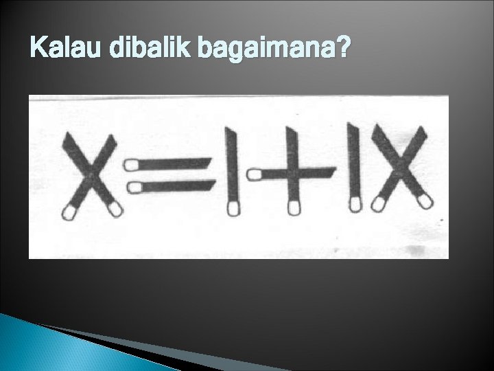 Kalau dibalik bagaimana? 