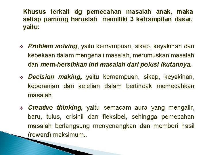 Khusus terkait dg pemecahan masalah anak, maka setiap pamong haruslah memiliki 3 ketrampilan dasar,