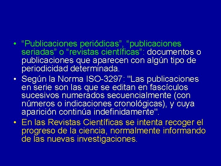  • “Publicaciones periódicas”, “publicaciones seriadas” o “revistas científicas”: documentos o publicaciones que aparecen