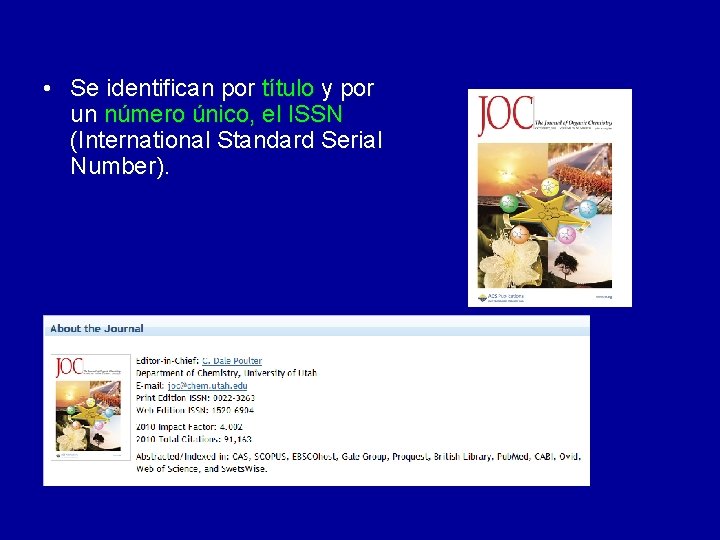  • Se identifican por título y por un número único, el ISSN (International