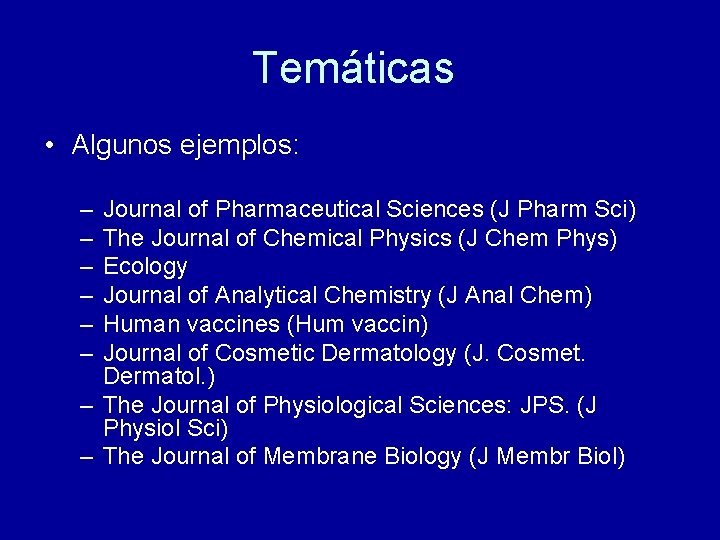 Temáticas • Algunos ejemplos: – – – Journal of Pharmaceutical Sciences (J Pharm Sci)