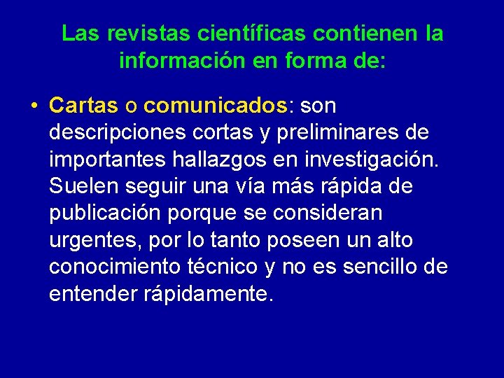 Las revistas científicas contienen la información en forma de: • Cartas o comunicados: son