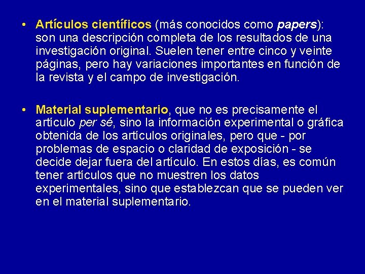  • Artículos científicos (más conocidos como papers): son una descripción completa de los