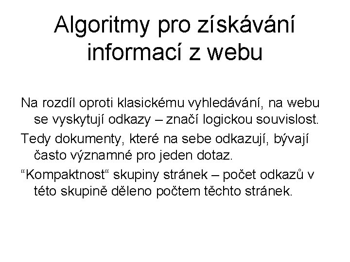 Algoritmy pro získávání informací z webu Na rozdíl oproti klasickému vyhledávání, na webu se