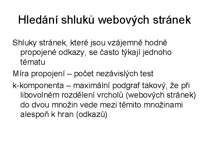 Hledání shluků webových stránek Shluky stránek, které jsou vzájemně hodně propojené odkazy, se často