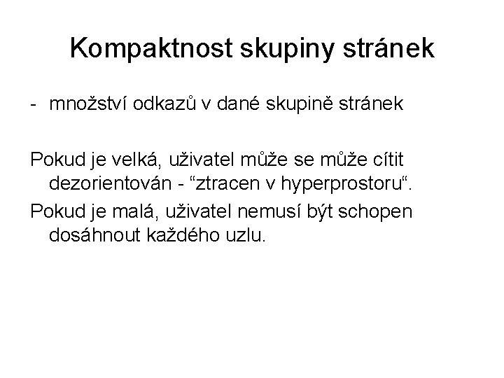 Kompaktnost skupiny stránek - množství odkazů v dané skupině stránek Pokud je velká, uživatel