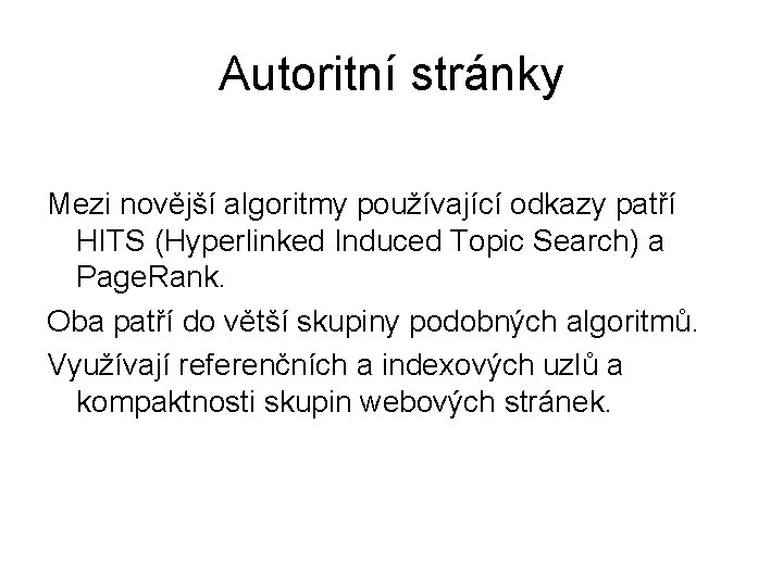 Autoritní stránky Mezi novější algoritmy používající odkazy patří HITS (Hyperlinked Induced Topic Search) a