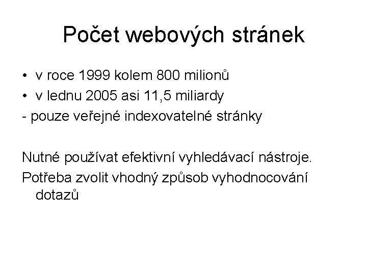 Počet webových stránek • v roce 1999 kolem 800 milionů • v lednu 2005