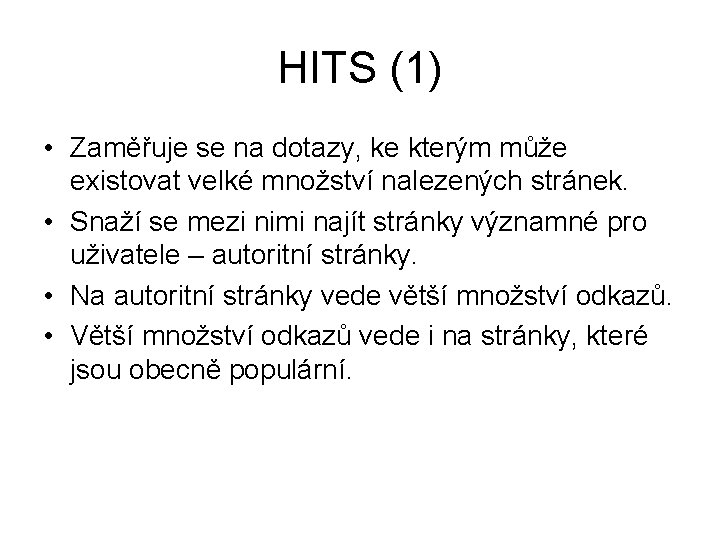 HITS (1) • Zaměřuje se na dotazy, ke kterým může existovat velké množství nalezených