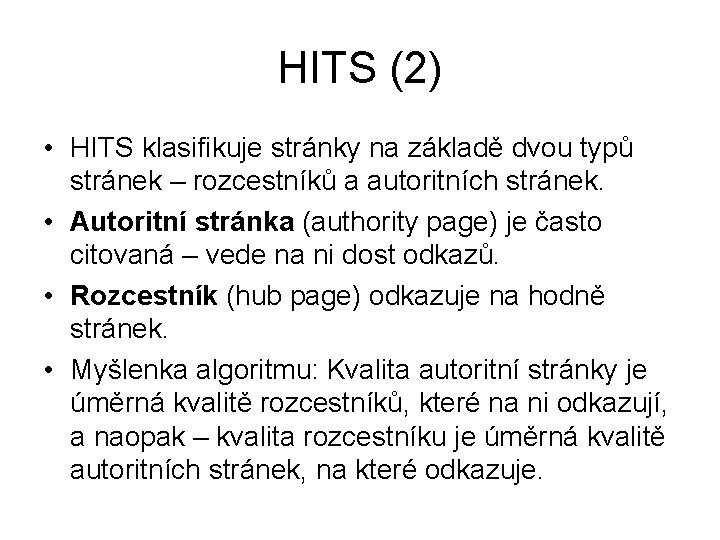 HITS (2) • HITS klasifikuje stránky na základě dvou typů stránek – rozcestníků a