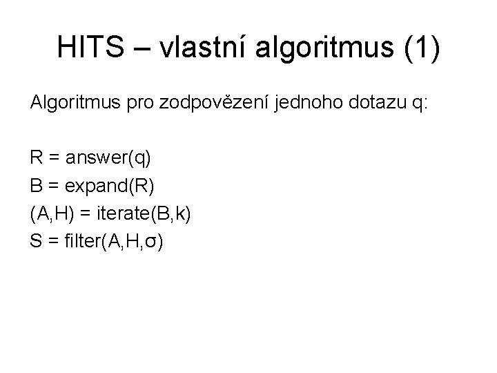 HITS – vlastní algoritmus (1) Algoritmus pro zodpovězení jednoho dotazu q: R = answer(q)