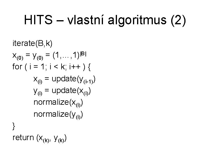 HITS – vlastní algoritmus (2) iterate(B, k) x(0) = y(0) = (1, …, 1)|B|