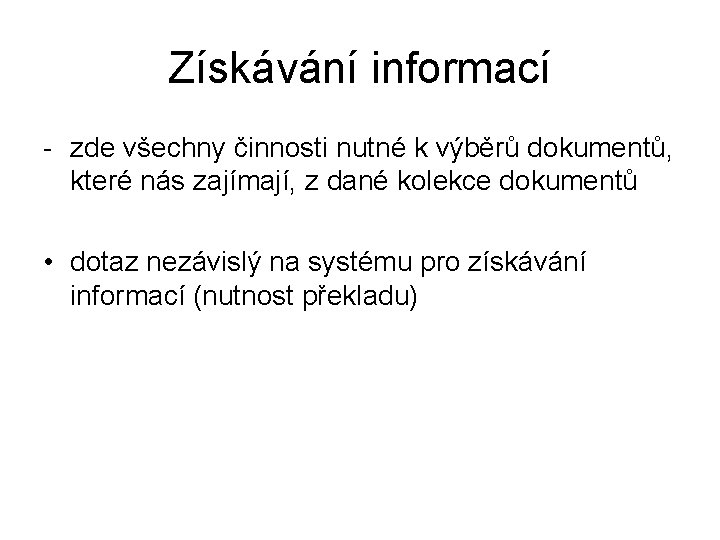 Získávání informací - zde všechny činnosti nutné k výběrů dokumentů, které nás zajímají, z