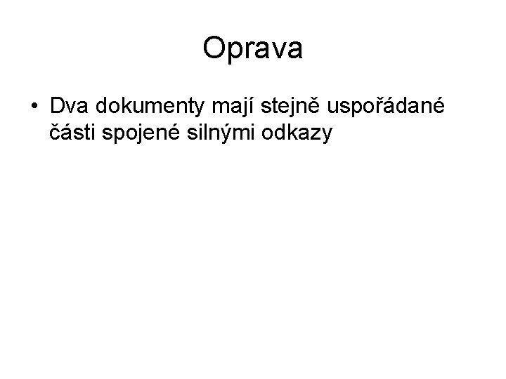 Oprava • Dva dokumenty mají stejně uspořádané části spojené silnými odkazy 