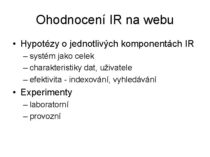 Ohodnocení IR na webu • Hypotézy o jednotlivých komponentách IR – systém jako celek