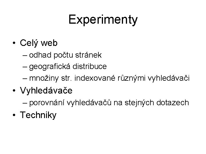 Experimenty • Celý web – odhad počtu stránek – geografická distribuce – množiny str.