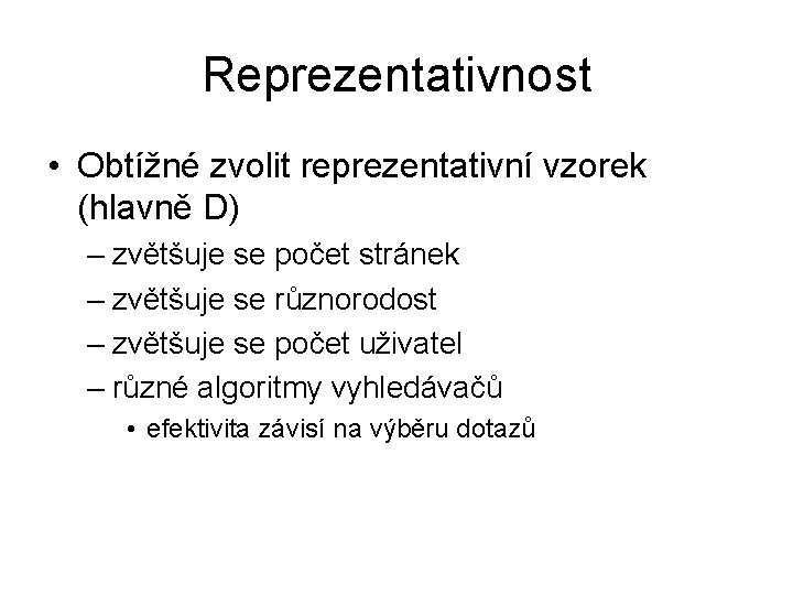 Reprezentativnost • Obtížné zvolit reprezentativní vzorek (hlavně D) – zvětšuje se počet stránek –