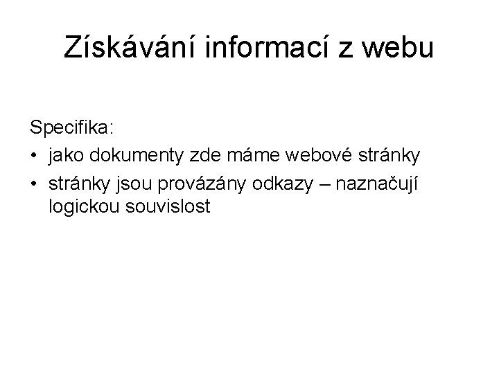 Získávání informací z webu Specifika: • jako dokumenty zde máme webové stránky • stránky