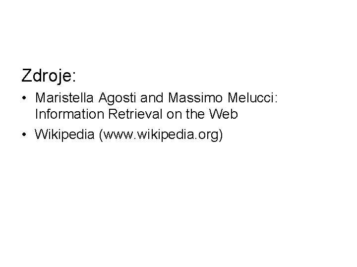 Zdroje: • Maristella Agosti and Massimo Melucci: Information Retrieval on the Web • Wikipedia