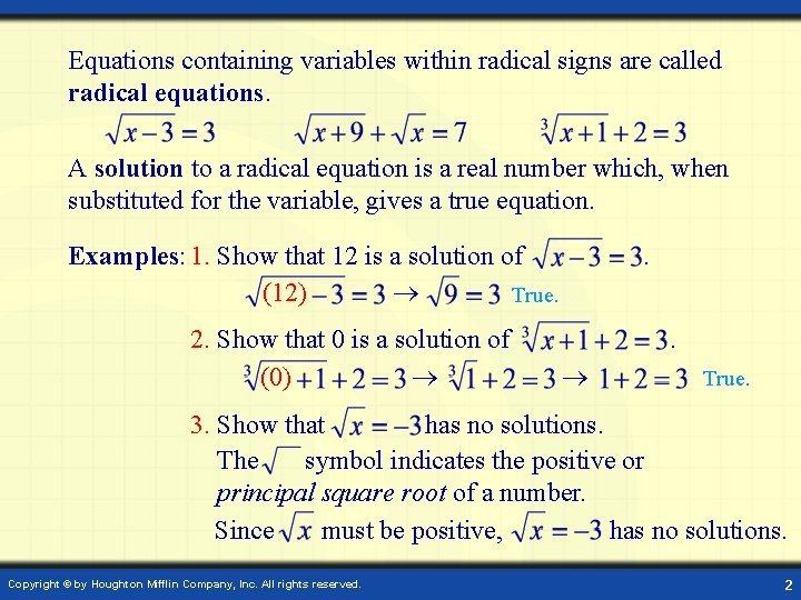 Equations containing variables within radical signs are called radical equations. A solution to a