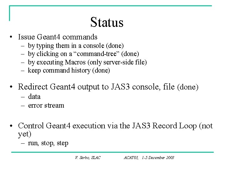 Status • Issue Geant 4 commands – – by typing them in a console