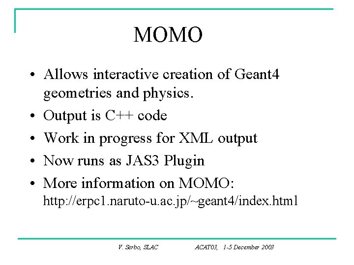 MOMO • Allows interactive creation of Geant 4 geometries and physics. • Output is