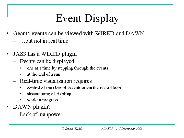 Event Display • Geant 4 events can be viewed with WIRED and DAWN –