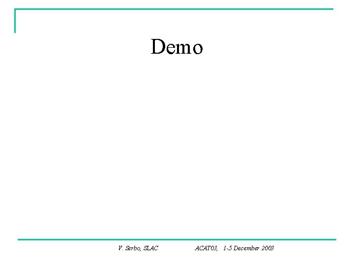 Demo V. Serbo, SLAC ACAT 03, 1 -5 December 2003 