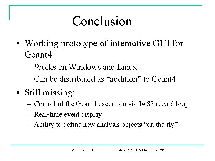 Conclusion • Working prototype of interactive GUI for Geant 4 – Works on Windows