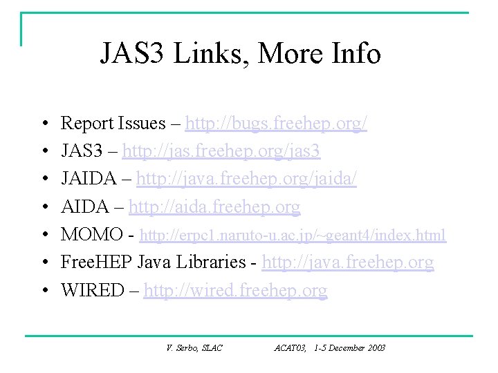 JAS 3 Links, More Info • • Report Issues – http: //bugs. freehep. org/