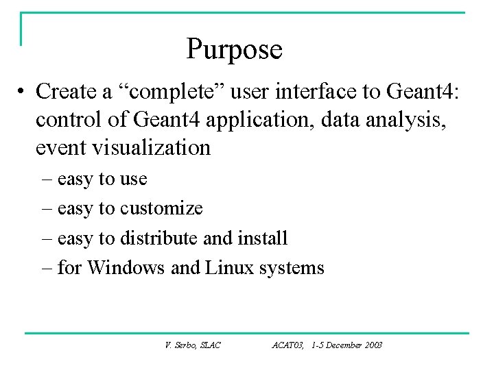 Purpose • Create a “complete” user interface to Geant 4: control of Geant 4