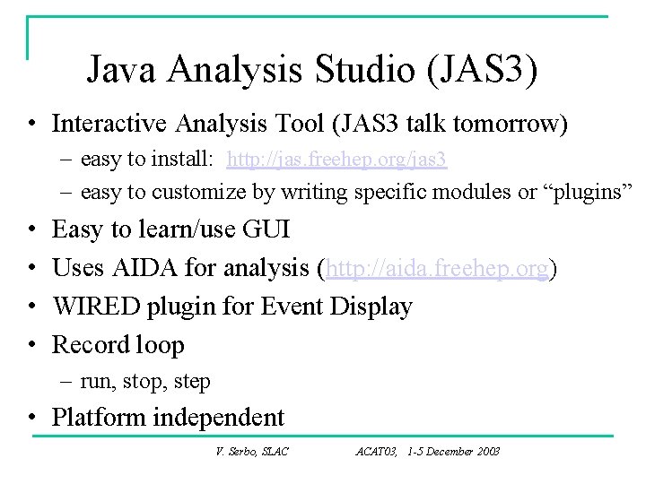Java Analysis Studio (JAS 3) • Interactive Analysis Tool (JAS 3 talk tomorrow) –