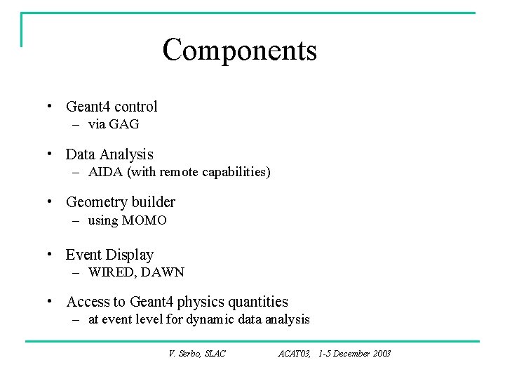 Components • Geant 4 control – via GAG • Data Analysis – AIDA (with
