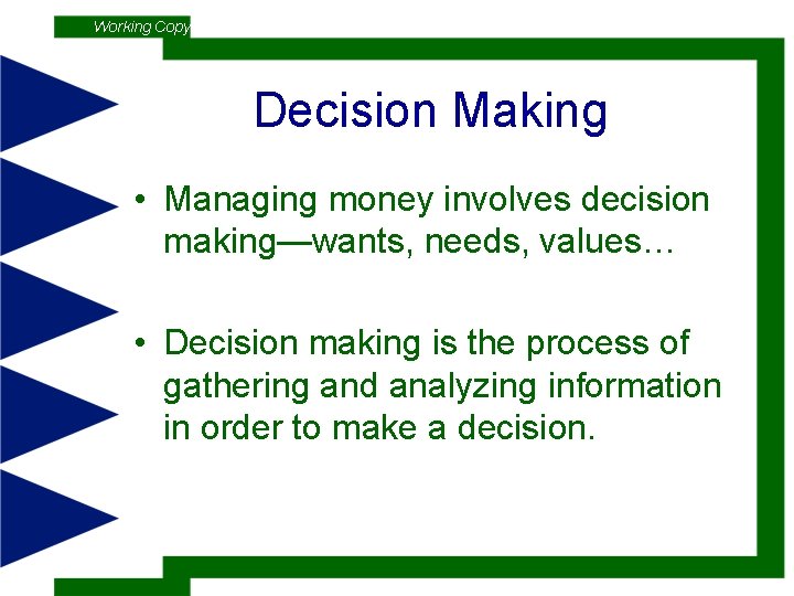 Working Copy Decision Making • Managing money involves decision making—wants, needs, values… • Decision