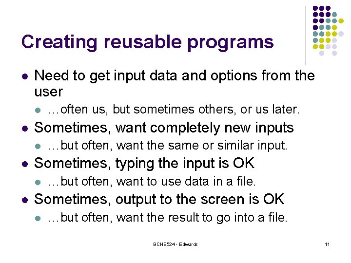 Creating reusable programs l Need to get input data and options from the user