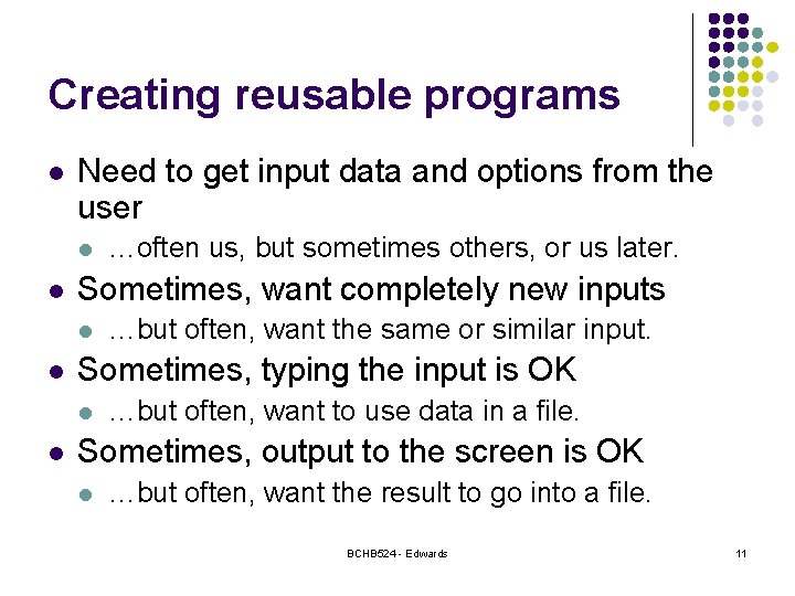 Creating reusable programs l Need to get input data and options from the user Creating reusable programs l Need to get input data and options from the user