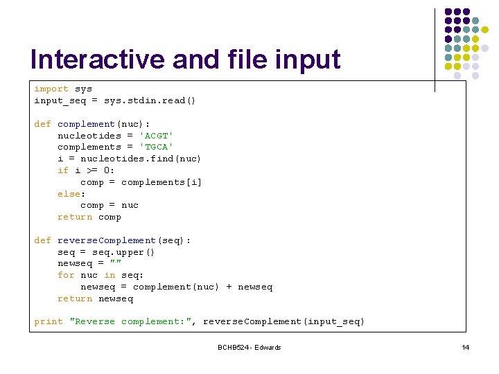 Interactive and file input import sys input_seq = sys. stdin. read() def complement(nuc): nucleotides