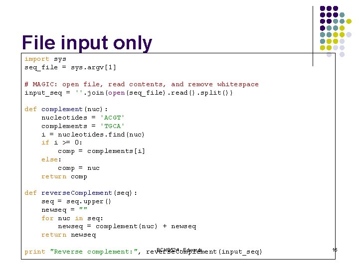 File input only import sys seq_file = sys. argv[1] # MAGIC: open file, read