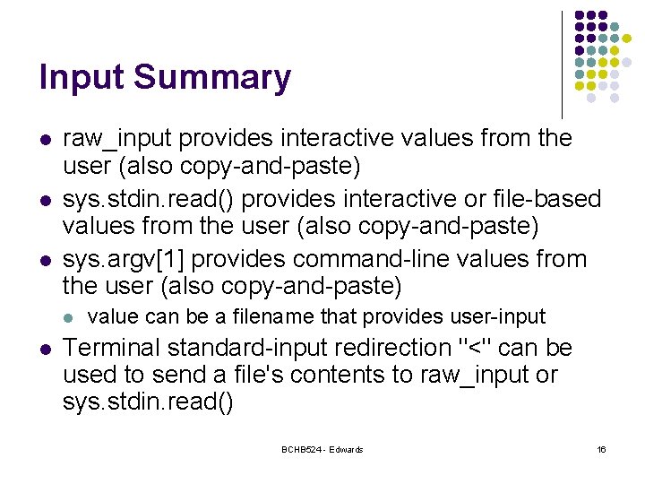 Input Summary l l l raw_input provides interactive values from the user (also copy-and-paste)