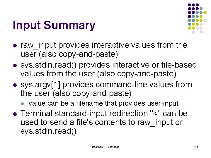 Input Summary l l l raw_input provides interactive values from the user (also copy-and-paste) Input Summary l l l raw_input provides interactive values from the user (also copy-and-paste)
