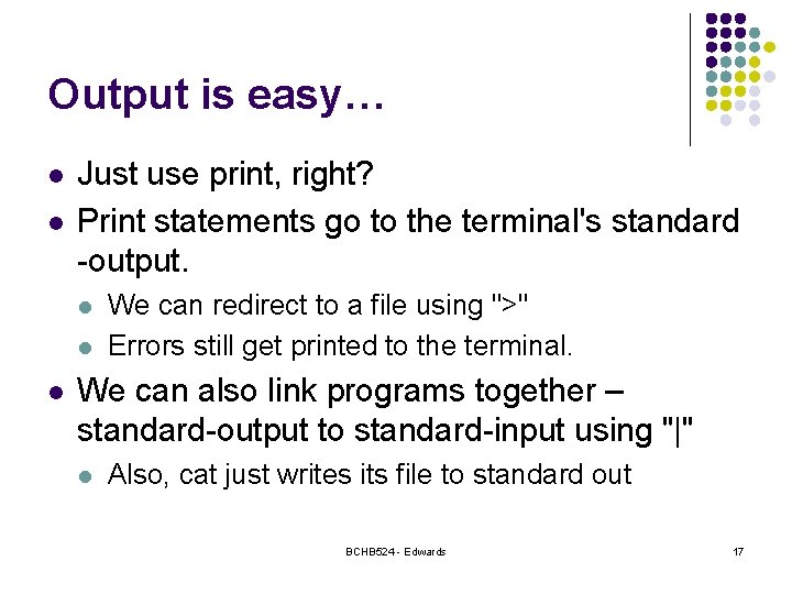 Output is easy… l l Just use print, right? Print statements go to the Output is easy… l l Just use print, right? Print statements go to the