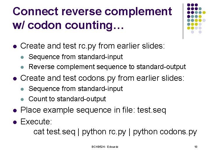 Connect reverse complement w/ codon counting… l Create and test rc. py from earlier Connect reverse complement w/ codon counting… l Create and test rc. py from earlier